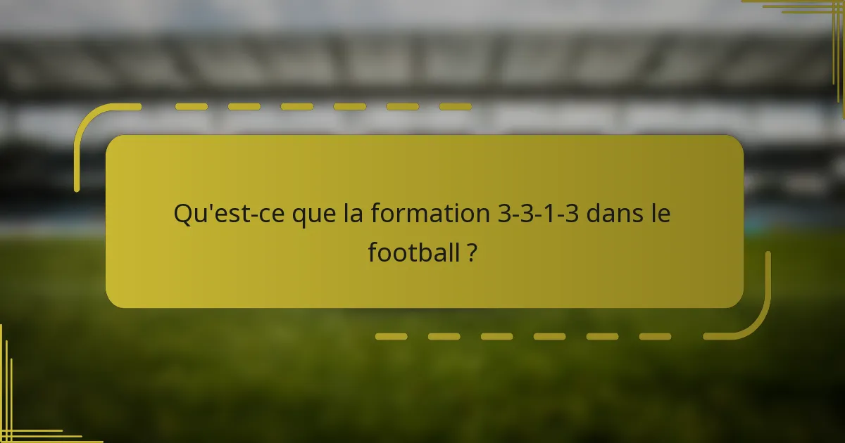 Qu'est-ce que la formation 3-3-1-3 dans le football ?