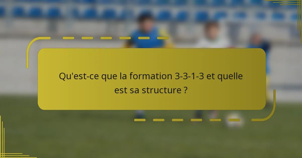 Qu'est-ce que la formation 3-3-1-3 et quelle est sa structure ?