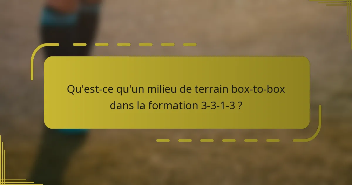 Qu'est-ce qu'un milieu de terrain box-to-box dans la formation 3-3-1-3 ?