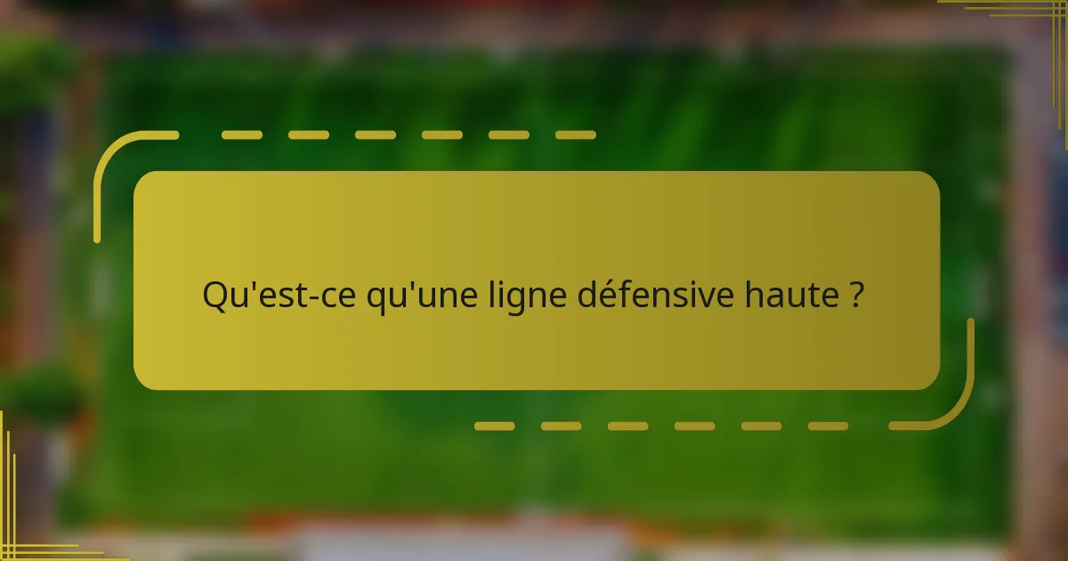 Qu'est-ce qu'une ligne défensive haute ?